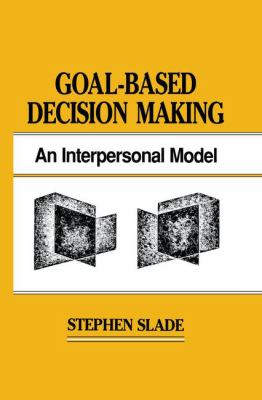 Goal-Based Decision Making : An Interpersonal Model