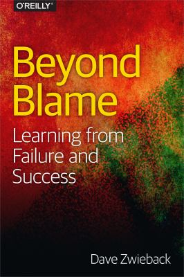 Beyond Blame : Learning from Failure and Success