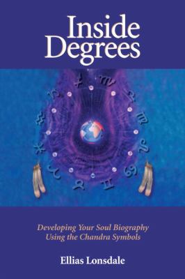Inside Degrees : Developing Your Soul Biography Using the Chandra Symbols