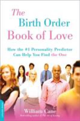 The Birth Order Book of Love : How the #1 Personality Predictor Can Help You Find the One