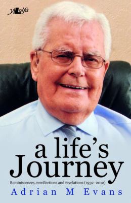 A Life's Journey : Reminiscenes, Recollections, and Revelations (1932-2012)