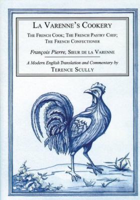 La Varenne's Cookery : The French Cook - The French Pastry Chef - The French Confectioner