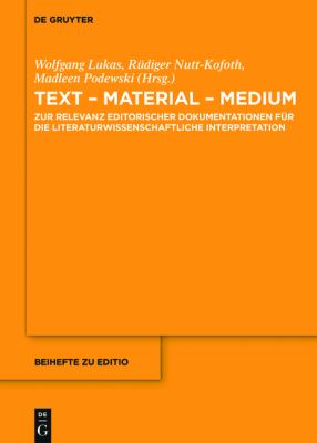 Text - Material - Medium : Zur Relevanz Editorischer Dokumentationen Für Die Literaturwissenschaftliche Interpretation