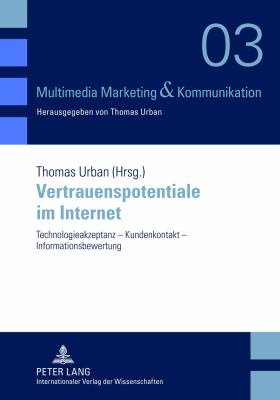 Vertrauenspotentiale Im Internet : Technologieakzeptanz - Kundenkontakt - Informationsbewertung