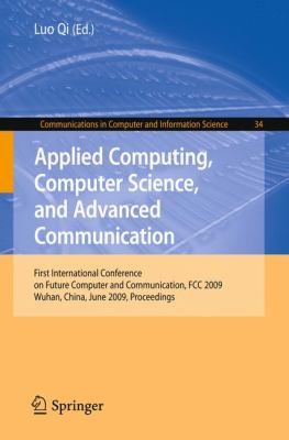 Applied Computing, Computer Science, and Advanced Communications : First International Conference on Future Computer and Communication, FCC 2009, Wuhan, China, June 2009, Proceedings