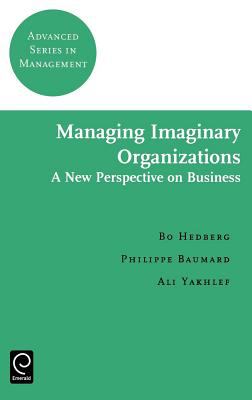 Managing Imaginary Organizations : A New Perspectives on Business