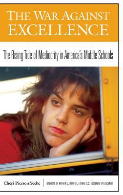 The War Against Excellence : The Rising Tide of Mediocrity in America's Middle Schools