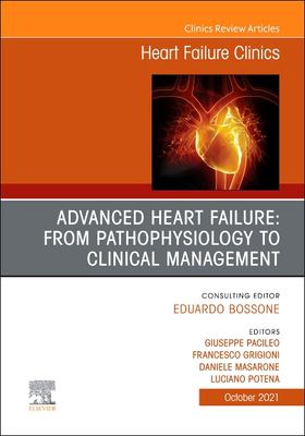Advanced Heart Failure: from Pathophysiology to Clinical Management, an Issue of Heart Failure Clinics