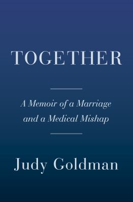 Together : A Memoir of a Marriage and a Medical Mishap