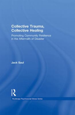 Collective Trauma, Collective Healing : Promoting Community Resilience in the Aftermath of Disaster