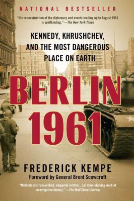 Berlin 1961 : Kennedy, Khrushchev, and the Most Dangerous Place on Earth