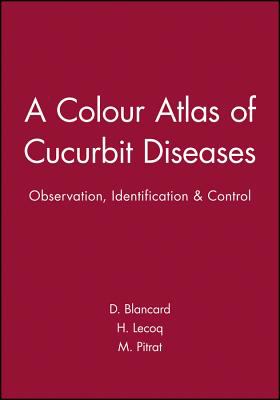 A Colour Atlas of Cucurbit Diseases : Observation, Identification and Control