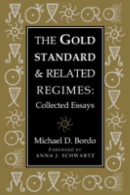 The Gold Standard and Related Regimes : Collected Essays