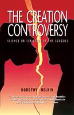 The Creation Controversy : Science or Scripture in the Schools
