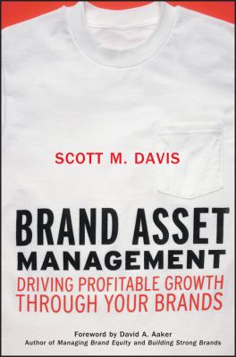 Brand Asset Management : Driving Profitable Growth Through Your Brands