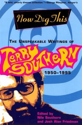 Now Dig This : The Unspeakable Writings of Terry Southern, 1950-1995