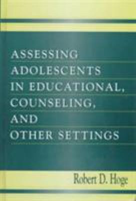 Assessing Adolescents in Educational, Counseling, and Other Settings