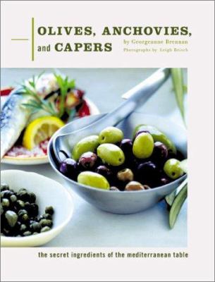 Olives, Anchovies, and Capers : The Secret Ingredients of the Mediterranean Table