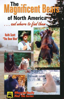 The Magnificent Bears of North America : ...And Where to Find Them