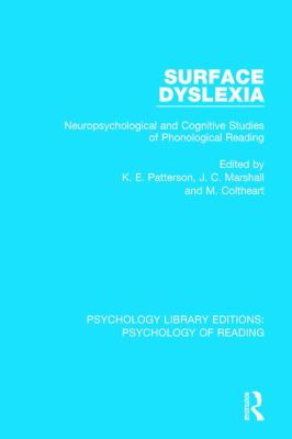 Surface Dyslexia : Neuropsychological and Cognitive Studies of Phonological Reading