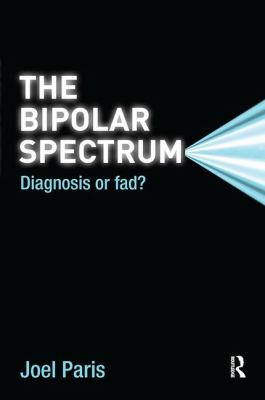 The Bipolar Spectrum : Diagnosis or Fad?