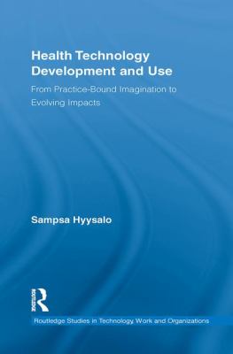Health Technology Development and Use : From Practice-Bound Imagination to Evolving Impacts