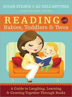 Reading with Babies, Toddlers and Twos : A Guide to Laughing, Learning and Growing Together Through Books