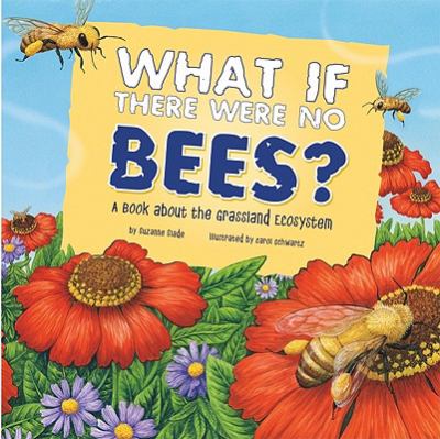 What If There Were No Bees? : A Book about the Grassland Ecosystem