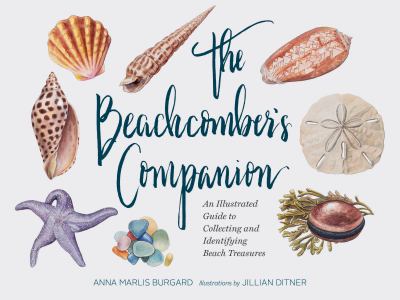 The Beachcomber's Companion : An Illustrated Guide to Collecting and Identifying Beach Treasures (Watercolor Seashell and Shell Collecting Book, Beach Lover Gift)