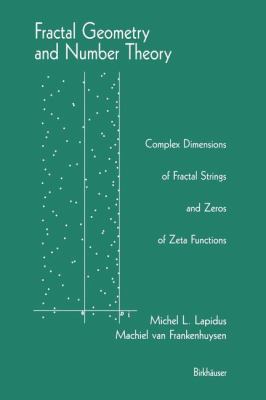 Fractal Geometry and Number Theory : Complex Dimensions of Fractal Strings and Zeros of Zeta Functions