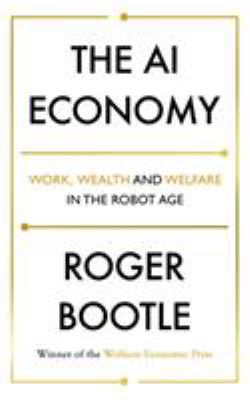 The AI Economy : Work, Wealth and Welfare in the Age of the Robot