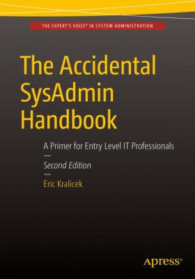 The Accidental Sysadmin Handbook : A Primer for Early Level IT Professionals