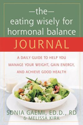 The Eating Wisely for Hormonal Balance Journal : A Daily Guide to Help You Manage Your Weight, Gain Energy, and Achieve Good Health