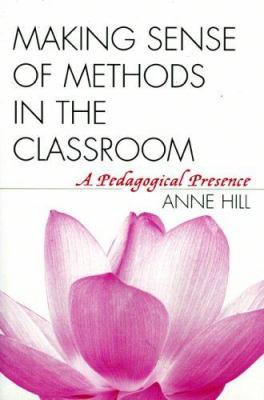 Making Sense of Methods in the Classroom : A Pedagogical Presence