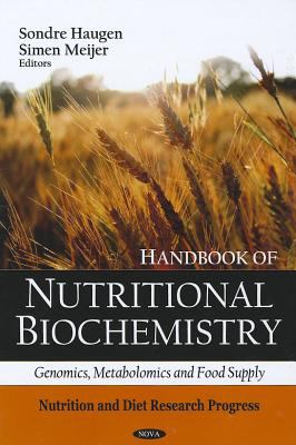 Handbook of Nutritional Biochemistry: Genomics, Metabolomics and Food Supply