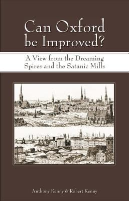 Can Oxford Be Improved? : A View from the Dreaming Spires and the Satanic Mills