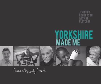 Yorkshire Made Me : Sons and Daughters of the Great County