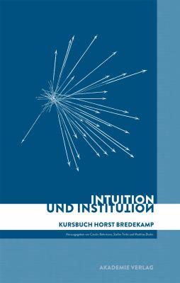 Intuition und Institution : Kursbuch Horst Bredekamp