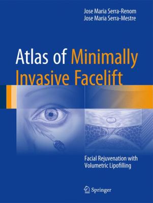 Atlas of Minimally Invasive Facelift : Facial Rejuvenation with Volumetric Lipofilling