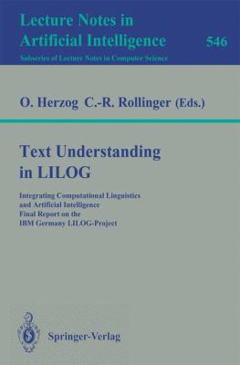 Text Understanding in LILOG : Integrating Computational Linguistics and Artificial Intelligence. Final Report on the IBM Germany LILOG-Project