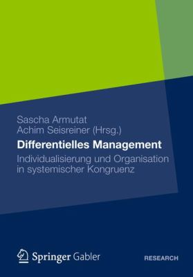 Differentielles Management : Individualisierung und Organisation in Systemischer Kongruenz