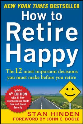How to Retire Happy, Fourth Edition: the 12 Most Important Decisions You Must Make Before You Retire
