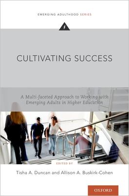Cultivating Student Success : A Multifaceted Approach to Working with Emerging Adults in Higher Education