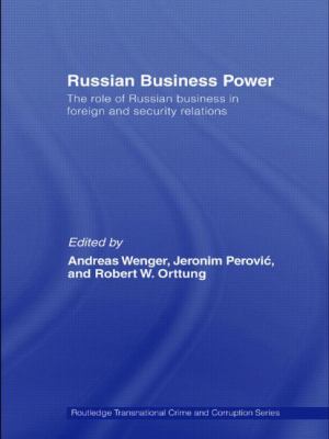 Russian Business Power : The Role of Russian Business in Foreign and Security Relations