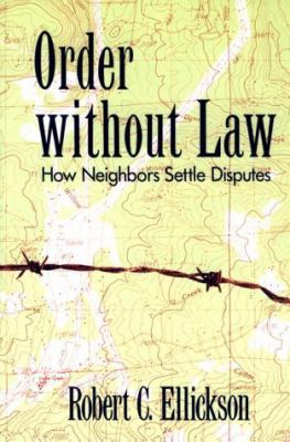 Order Without Law : How Neighbors Settle Disputes