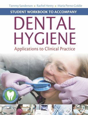 Student Workbook to Accompany Dental Hygiene : Application to Clinical Practice