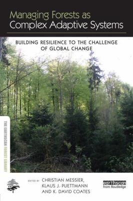 Managing Forests As Complex Adaptive Systems : Building Resilience to the Challenge of Global Change
