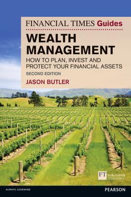 The Financial Times Guide to Wealth Management: How to Plan, Invest and Protect Your Financial Assets