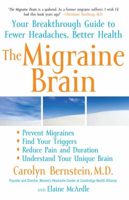 The Migraine Brain : Your Breakthrough Guide to Fewer Headaches, Better Health