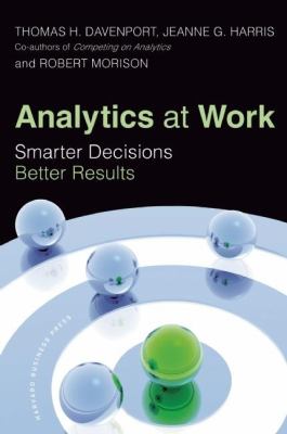 Analytics at Work : Smarter Decisions, Better Results